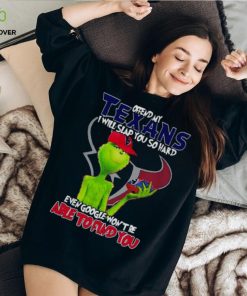 The Grinch Offend My Houston Texans I Will Slap You So Hard Even Google Won’t Be Able To Find You T Shirt