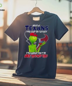 The Grinch Offend My Houston Texans I Will Slap You So Hard Even Google Won’t Be Able To Find You T Shirt