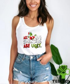 The Grinch Santa cry all your sweaters are ugly Merry Christmas shirt