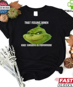 The Grinch That Feeling When Knee Surgery Is Tomorrow Meme Merry Christmas Holidays 2024 T Shirts