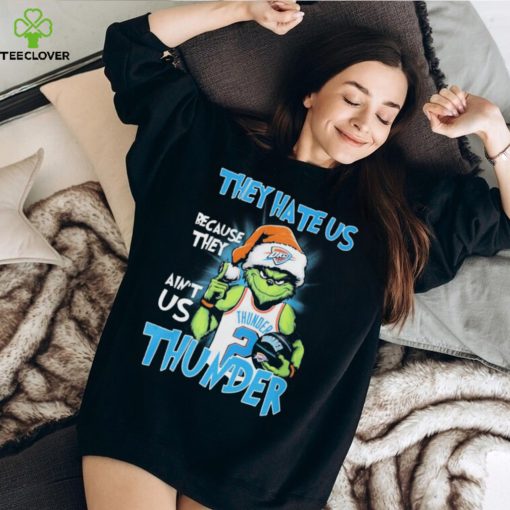 The Grinch They Hate Us Because Ain’t Us Oklahoma City Thunder Christmas Shirt