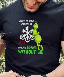 The Grinch admit it now working at UBS would be boring without me hoodie, sweater, longsleeve, shirt v-neck, t-shirt