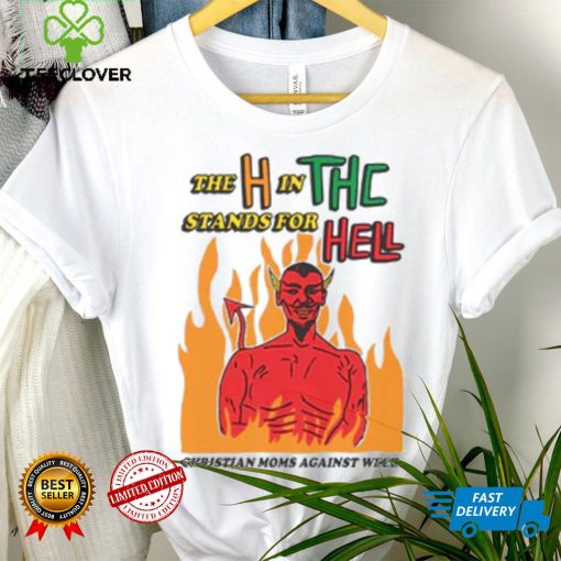 The H In THC Stands For Hell. hoodie, sweater, longsleeve, shirt v-neck, t-shirt