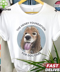 The Henry Foundation For Dog Care T shirt