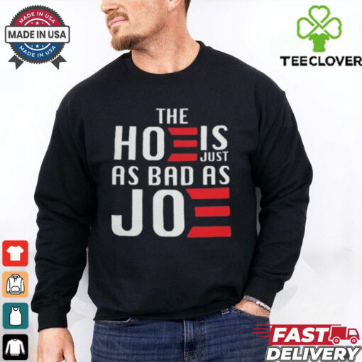 The Hoe Is Just As Bad As Joe Say No The Hoe Vote Trump 2024 T hoodie, sweater, longsleeve, shirt v-neck, t-shirt