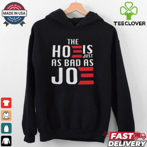 The Hoe Is Just As Bad As Joe Say No The Hoe Vote Trump 2024 T hoodie, sweater, longsleeve, shirt v-neck, t-shirt