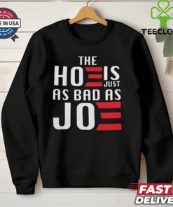 The Hoe Is Just As Bad As Joe Say No The Hoe Vote Trump 2024 T hoodie, sweater, longsleeve, shirt v-neck, t-shirt