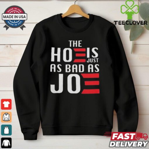 The Hoe Is Just As Bad As Joe Say No The Hoe Vote Trump 2024 T hoodie, sweater, longsleeve, shirt v-neck, t-shirt