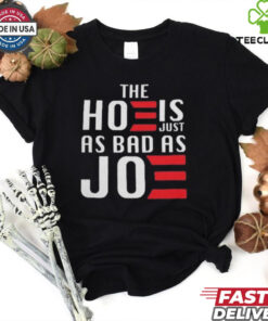 The Hoe Is Just As Bad As Joe Say No The Hoe Vote Trump 2024 T hoodie, sweater, longsleeve, shirt v-neck, t-shirt