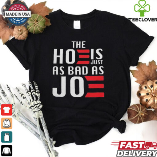 The Hoe Is Just As Bad As Joe Say No The Hoe Vote Trump 2024 T hoodie, sweater, longsleeve, shirt v-neck, t-shirt