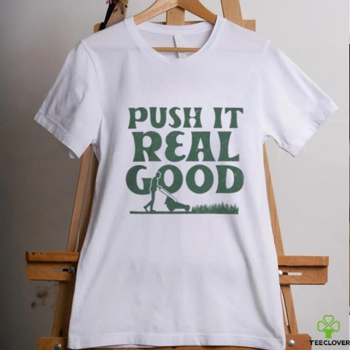 The Home T Push It Real Good shirt