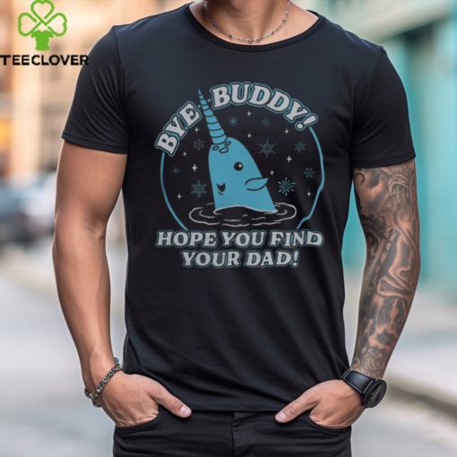 The Home T Shirt Bye Buddy Shirt