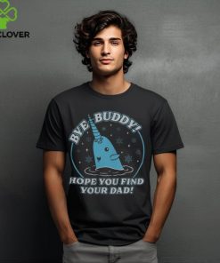 The Home T Shirt Bye Buddy Shirt