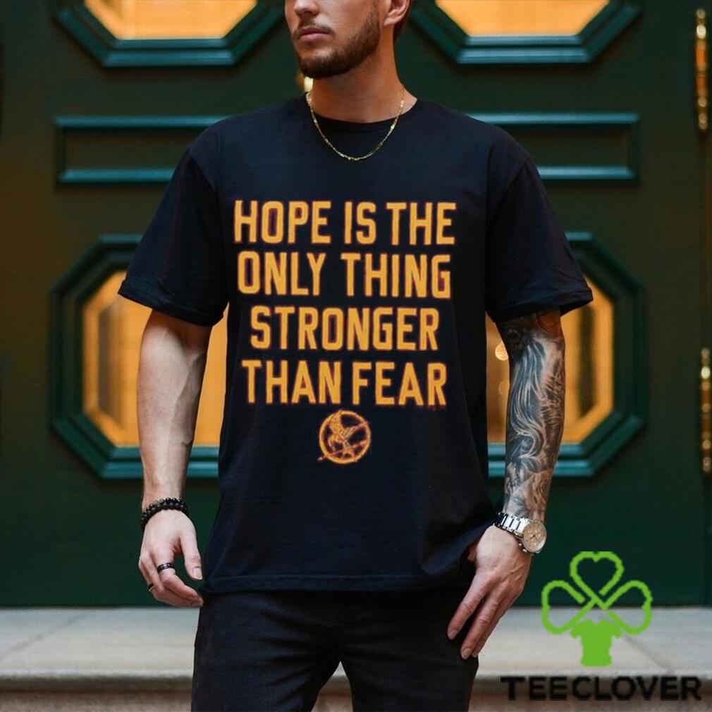 The Hunger Games Hope Hope Is The Only Thing Stronger Than Fear Shirt