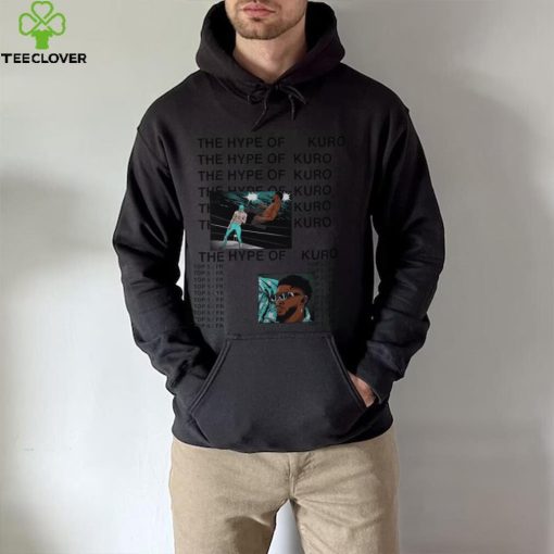 The Hype of Kuro hoodie, sweater, longsleeve, shirt v-neck, t-shirt