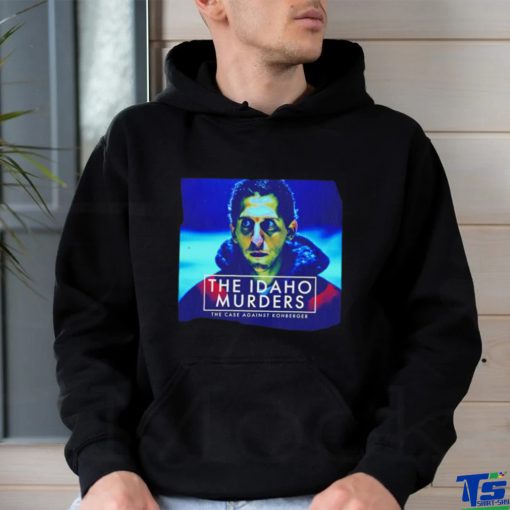 The Idaho Murders the case againt kohberger shirt