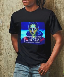 The Idaho Murders the case againt kohberger shirt