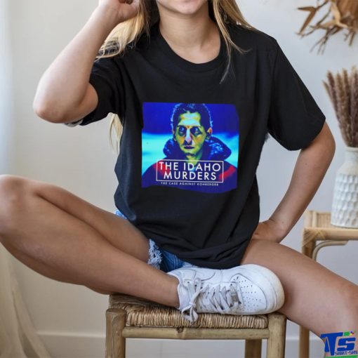 The Idaho Murders the case againt kohberger shirt