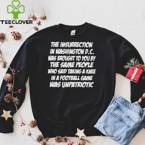 The Insurrection In Washington Dc Was Brought To You By The Same People shirt
