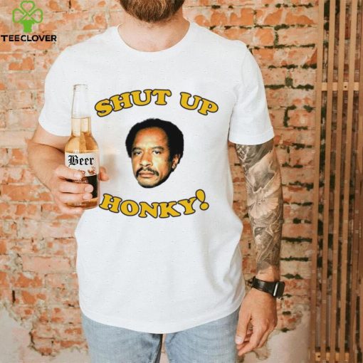 The Jeffersons Shut up honky hoodie, sweater, longsleeve, shirt v-neck, t-shirt