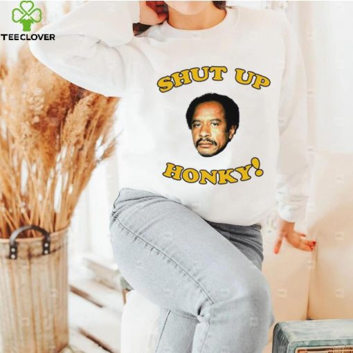 The Jeffersons Shut up honky hoodie, sweater, longsleeve, shirt v-neck, t-shirt