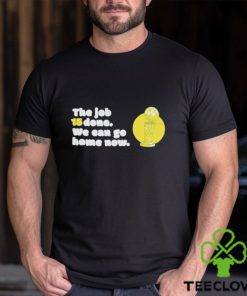 The Job 15 Done we can go home now hoodie, sweater, longsleeve, shirt v-neck, t-shirt