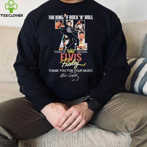 The King Of Rock N Roll 71 Years Of 1953 2024 Elvis Presley Thank You For The Memories Shirt