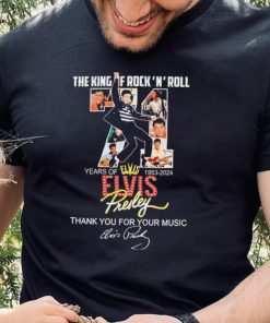 The King Of Rock N Roll 71 Years Of 1953 2024 Elvis Presley Thank You For The Memories Shirt