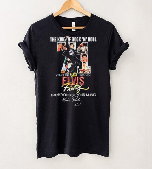 The King Of Rock N Roll 71 Years Of 1953 2024 Elvis Presley Thank You For The Memories Shirt