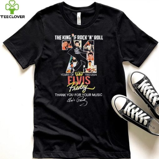 The King Of Rock N Roll 71 Years Of 1953 2024 Elvis Presley Thank You For The Memories Shirt