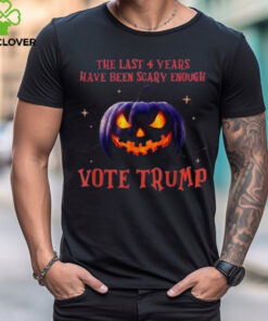 The Last 4 Years Have Been Scary Enough Vote Trump 2024 Pumpkin Hallowen T Shirts