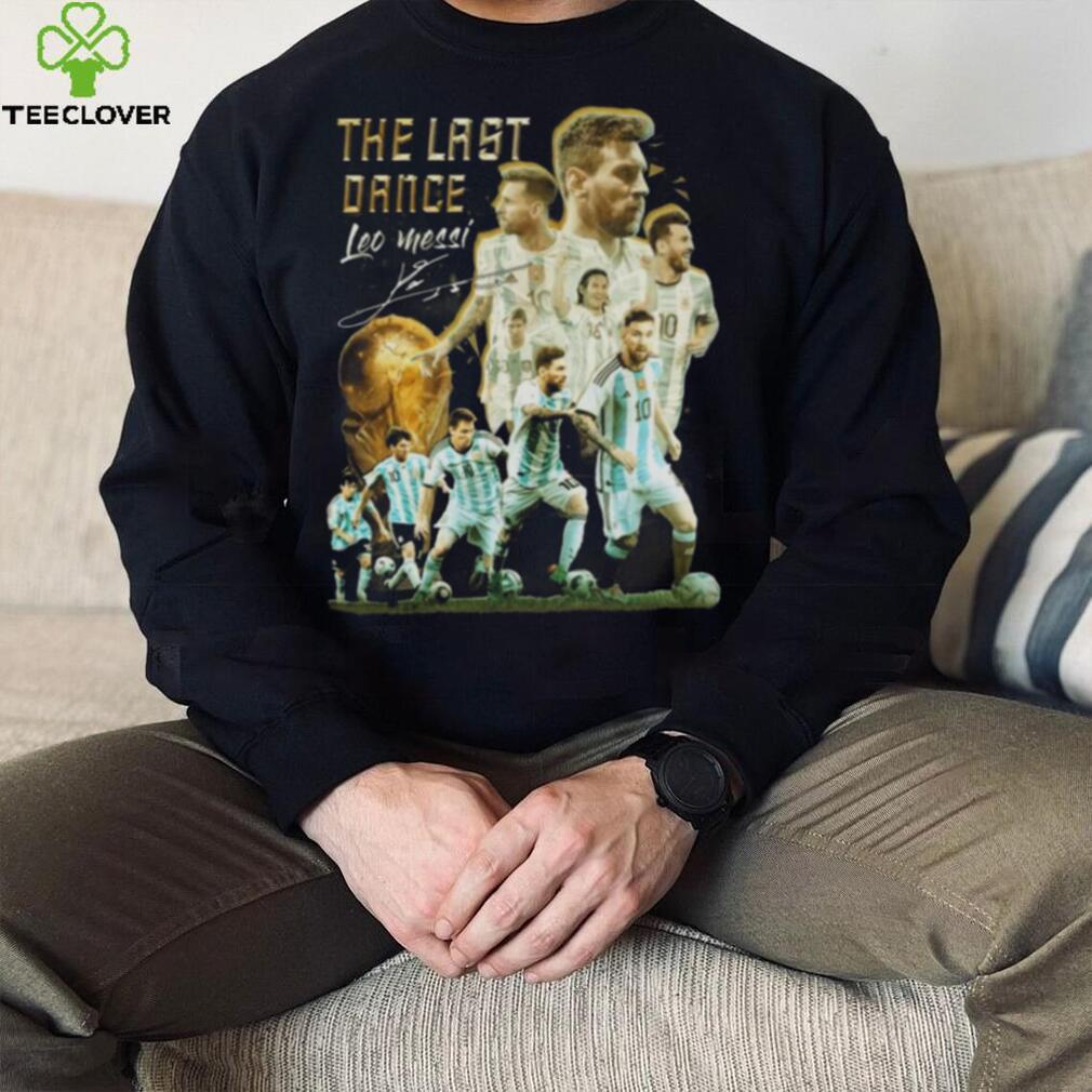 The Last Dance Leo Messi Signature Champions World CUp 2022 T Shirt