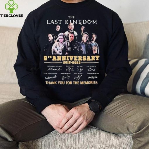 The Last Kingdom 8th Anniversary 2015 2023 Signature Thank You For The Memories Shirt