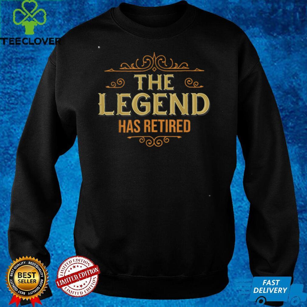 The Legend Has Retired, Retirement Gifts For Men Women T Shirt The Legend Has Retired, Retirement Gifts For Men Women T Shirt