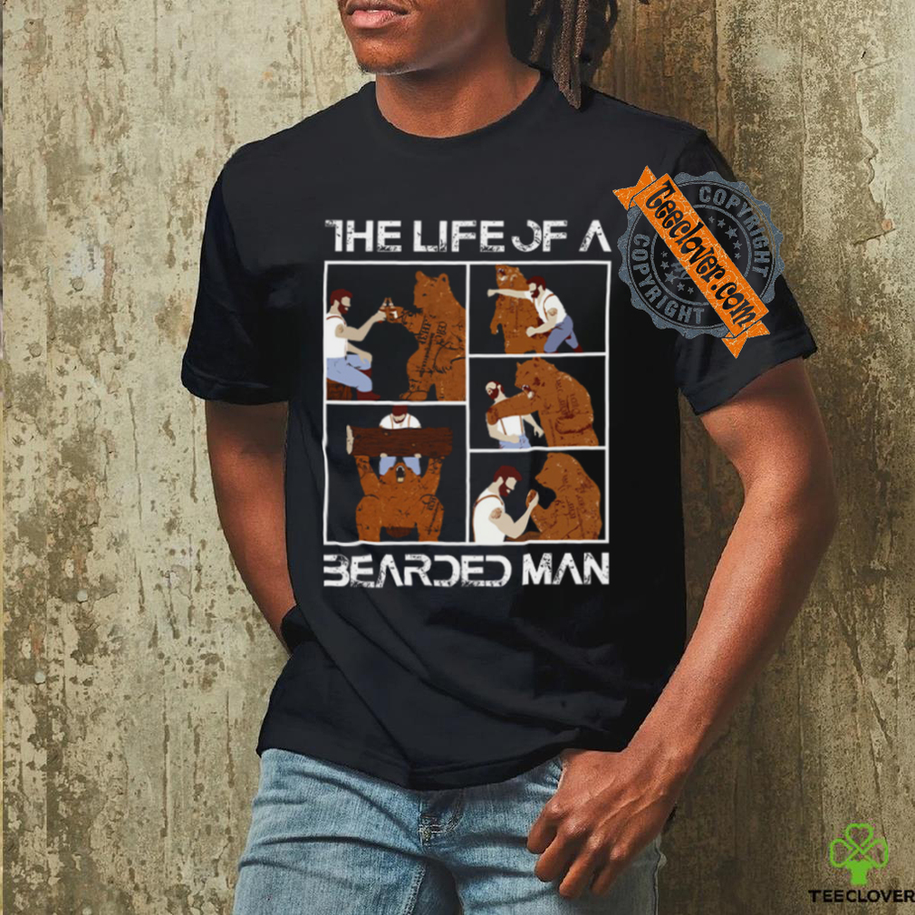 The Life Of A Bearded Man T Shirt The Life Of A Bearded Man T Shirt