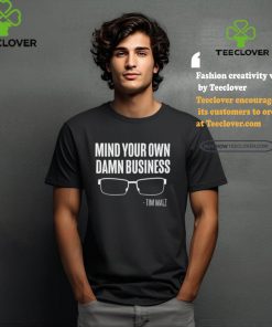 The Lincoln Project Mind Your Own Damn Business Tim Walz Shirt