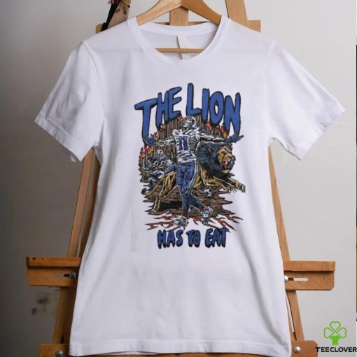 The Lion Has To Eat Shirt