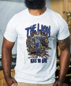 The Lion Has To Eat Shirt