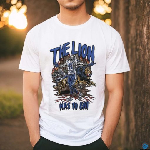 The Lion Has To Eat Shirt