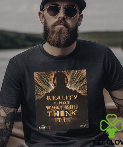 The Loki Season 2 Reality Is Not What You Think It Is Unisex T Shirt