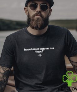 The Love I Actually Needed Came From Above Shirt