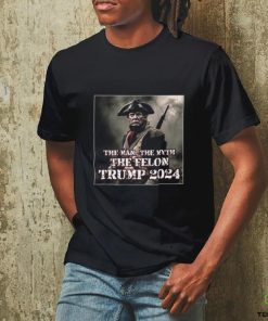 The Man The Myth The Felon Trump 2024 T Shirt