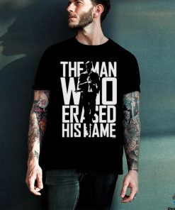 The Man Who Erased His Name Shirt 2 The Man Who Erased His Name Shirt