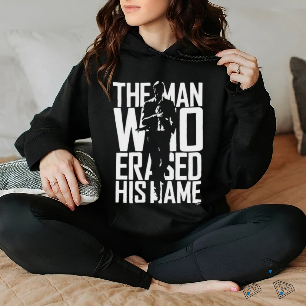 The Man Who Erased His Name Shirt The Man Who Erased His Name Shirt