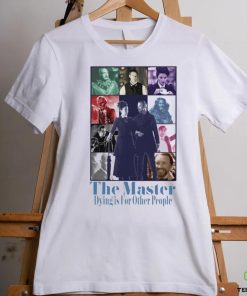 The Master dying is for other people hoodie, sweater, longsleeve, shirt v-neck, t-shirt