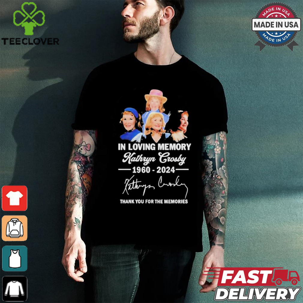 The Memories Kathryn Crosby In Loving Memory 1960 2024 Thank You For Shirt The Memories Kathryn Crosby In Loving Memory 1960 2024 Thank You For Shirt