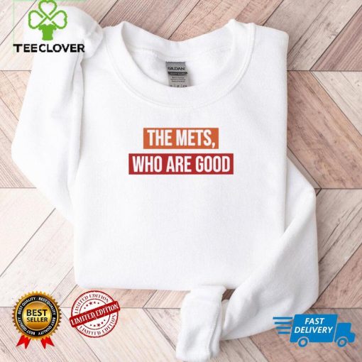 The Mets who are good shirt