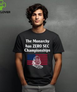 The Monarchy Has Zero Sec Championships shirt