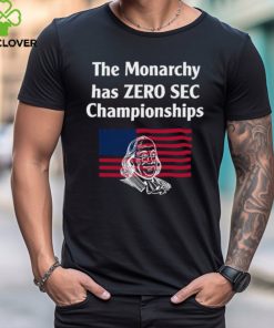 The Monarchy Has Zero Sec Championships shirt