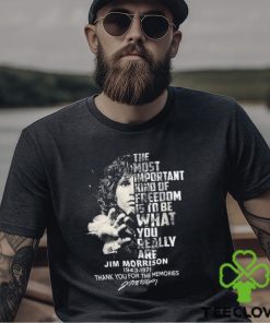 The Most Important Kind Of Freedom Is To Be What You Really Are Jim Morrison 1943 – 1971 Thank You For The Memories Unisex T Shirt